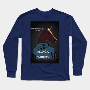 Bojack Horseman - It's funny because it's true Long Sleeve T-Shirt